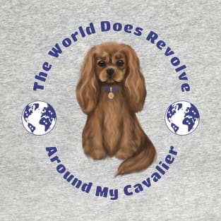 My World Revolves Around My Ruby Cavalier King Charles Spaniel T-Shirt